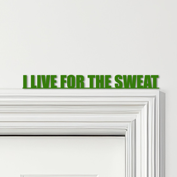 Door Topper I Live For The Sweat Fitness Gym Quote Various Colours Decor Sign