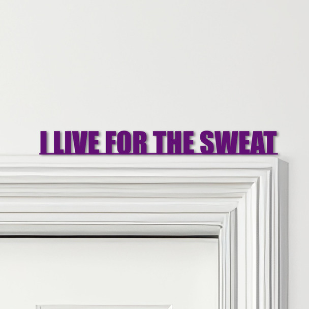 Door Topper I Live For The Sweat Fitness Gym Quote Various Colours Decor Sign