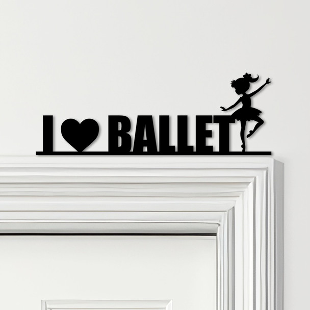 Door Topper I Love Ballet Dancer Kids Room Decor Various Colours Decorative Sign