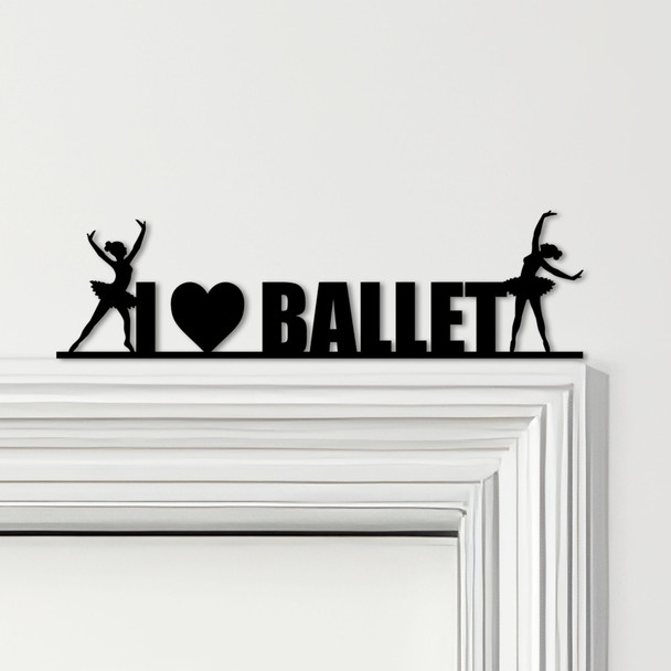 Door Topper I Love Ballet Dancers Various Colours Top Of Door Frame Decor Sign