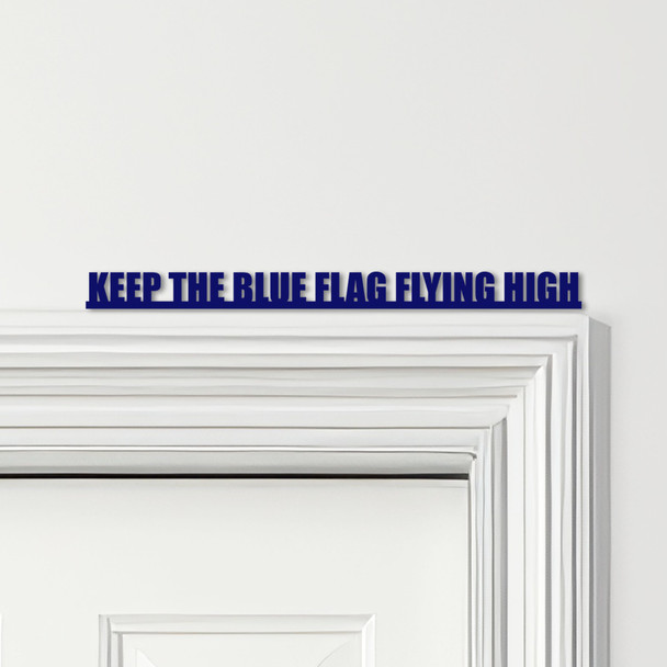 Door Topper Keep The Blue Flag Flying High Chelsea Football Various Colours Sign