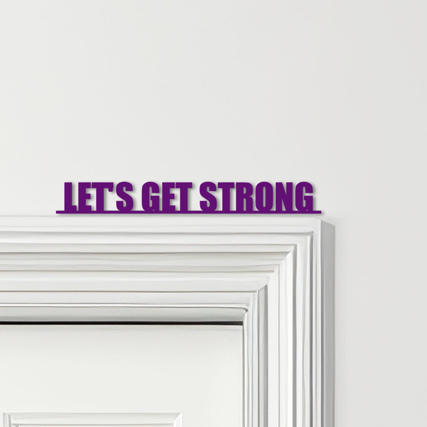 Door Topper Let's Get Strong Gym Quote Various Colours Decorative Sign