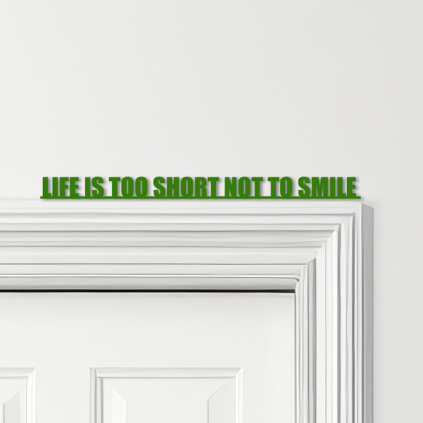 Door Topper Life Is Too Short Not To Smile Quote Various Colours Decorative Sign