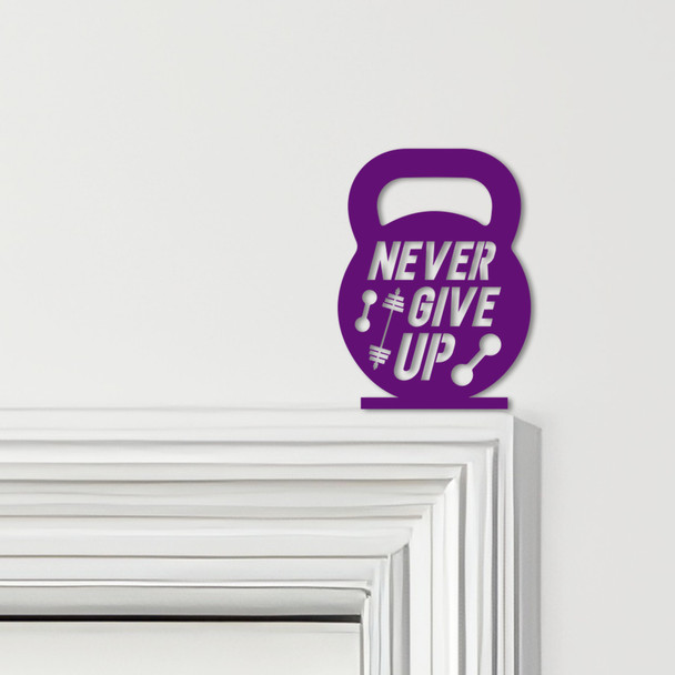 Door Topper Never Give Up Gym Weights Fitness Motivation Various Colours Sign