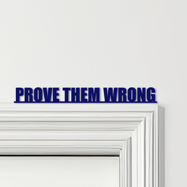 Door Topper Prove Them Wrong Quote Various Colours Top Of Door Decorative Sign