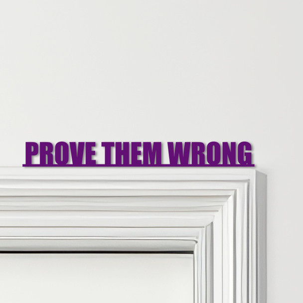 Door Topper Prove Them Wrong Quote Various Colours Top Of Door Decorative Sign