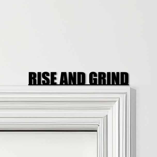Door Topper Rise And Grind Quote Various Colours Top Of Door Frame Decor Sign