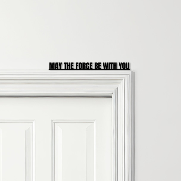 Door Topper Star Wars Movie Quote May The Force Be With You Various Colours Sign
