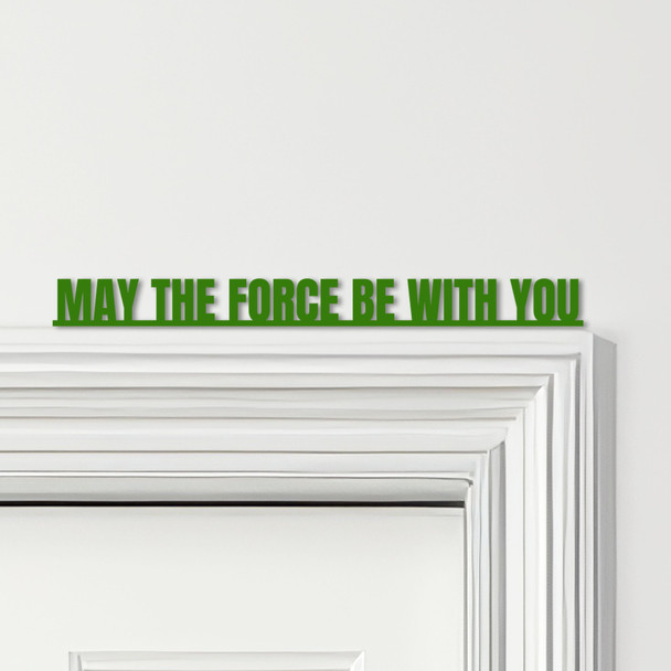 Door Topper Star Wars Movie Quote May The Force Be With You Various Colours Sign