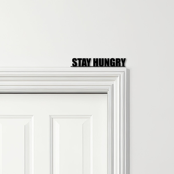 Door Topper Stay Hungry Quote Various Colours Top Of Door Frame Decorative Sign
