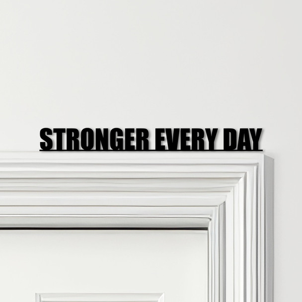 Door Topper Stronger Every Day Gym Quote Various Colours Decorative Sign