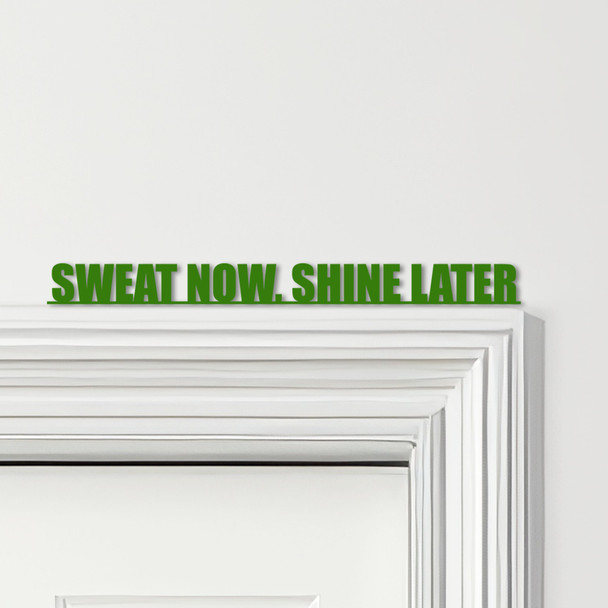 Door Topper Sweat Now, Shine Later Fitness Gym Quote Various Colours Decor Sign Door Topper Sweat Now, Shine Later Fitness Gym Quote Various Colours Decor Sign