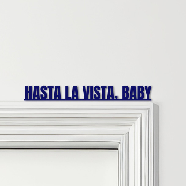Door Topper Terminator Movie Quote Hasta La Vista, Baby Various Colours Sign