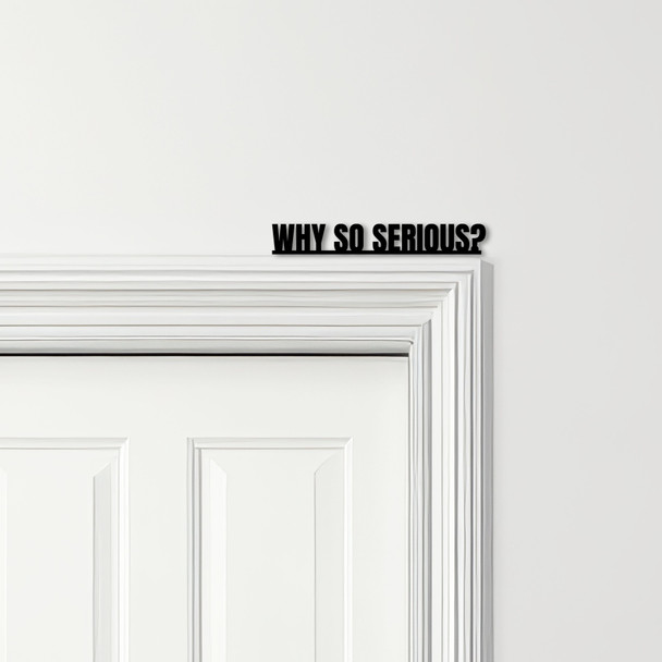 Door Topper The Dark Knight Movie Quote Why So Serious Various Colours Sign Door Topper The Dark Knight Movie Quote Why So Serious Various Colours Sign