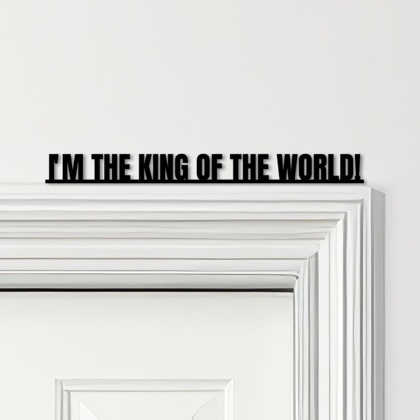 Door Topper Titanic Movie Quote I'm The King Of The World Various Colours Sign