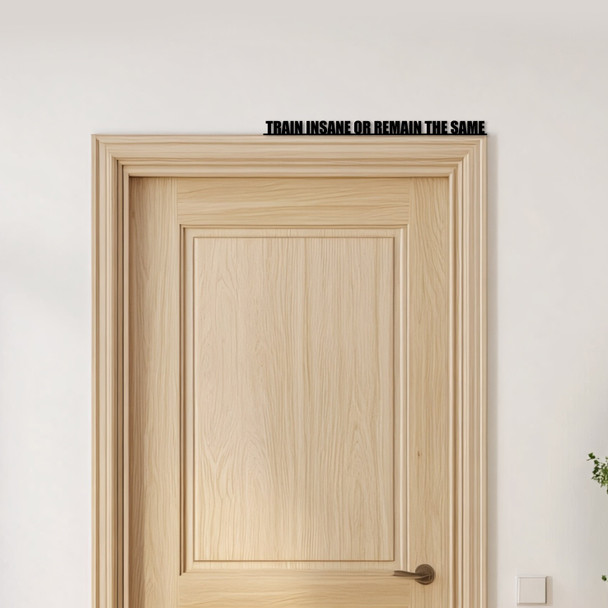 Door Topper Train Insane Or Remain The Same Gym Fitness Quote Any Colours Sign Door Topper Train Insane Or Remain The Same Gym Fitness Quote Any Colours Sign