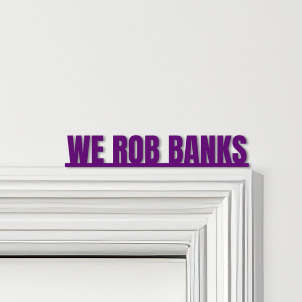 Door Topper We Rob Banks Bonnie & Clyde Movie Quote Various Colours Decor Sign Door Topper We Rob Banks Bonnie & Clyde Movie Quote Various Colours Decor Sign
