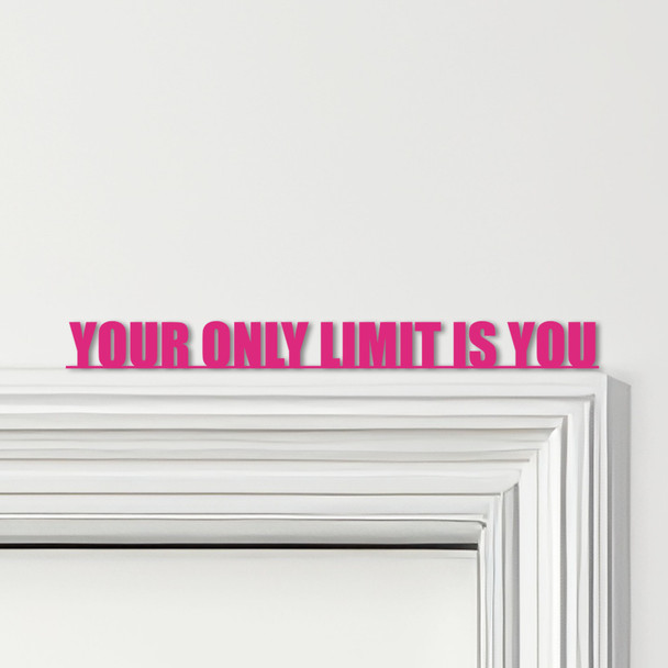 Door Topper Your Only Limit Is You Quote Various Colours Decorative Sign