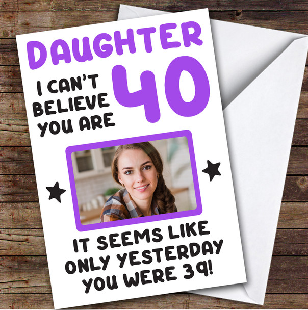 Birthday Card Personalised Daughter 40th Photo Seems Like Yesterday Purple