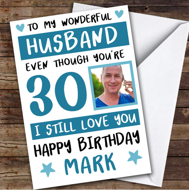 Birthday Card Personalised 30th Husband Photo Still Love You