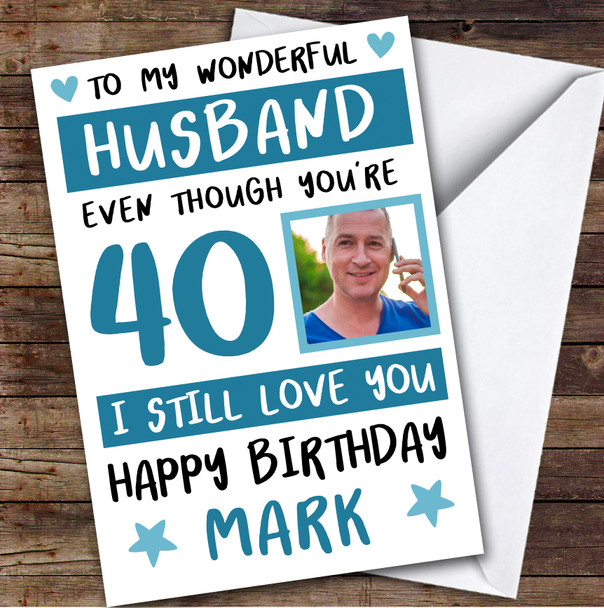 Birthday Card Personalised 40th Husband Photo Still Love You