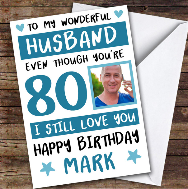 Birthday Card Personalised 80th Husband Photo Still Love You