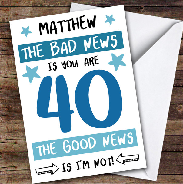 Birthday Card Personalised 40th Male Good News Funny Blue