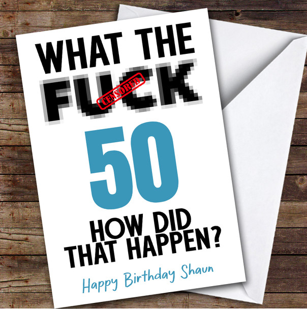 Funny Male 50th Birthday Card Personalised What The Fuck