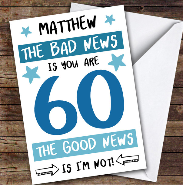 Birthday Card Personalised 60th Male Good News Funny Blue
