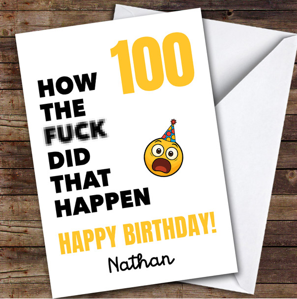 Funny Rude 100th Birthday Card Personalised What The Fuck How Did That Happen