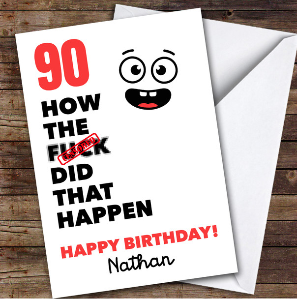 Funny Rude 90th Birthday Card Personalised What The How Did That Happen Funny
