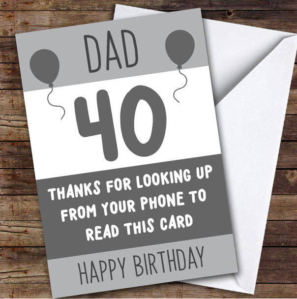 Birthday Card Personalised 40th Dad Looking Up From Phone Grey Balloons