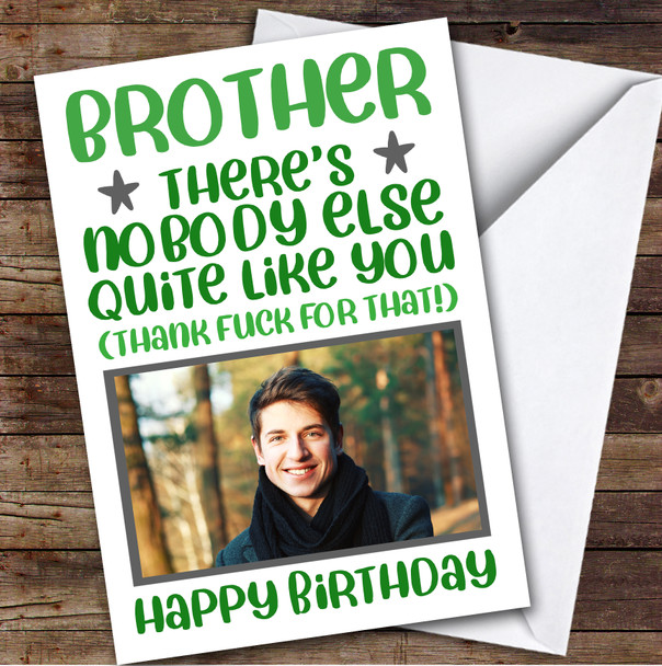 Birthday Card Personalised Brother Photo Nobody Like You Thank Fuck Funny Green
