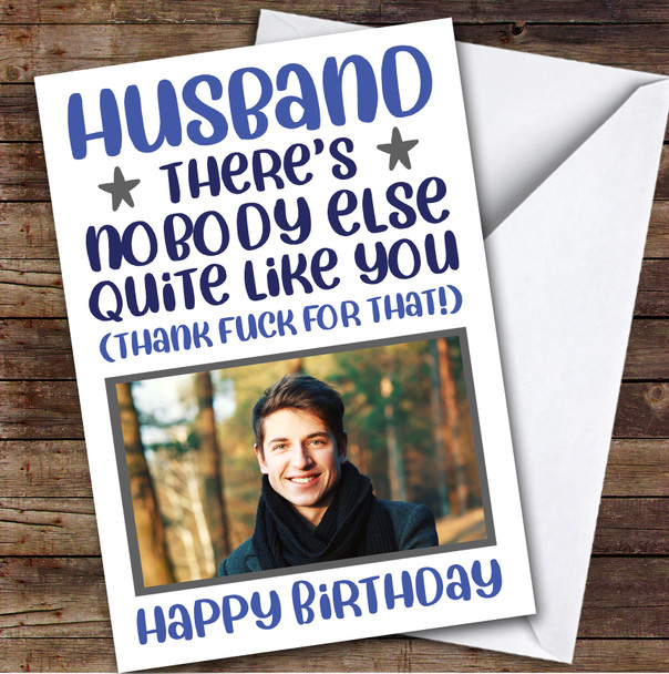 Birthday Card Personalised Husband Photo Nobody Like You Thank Fuck Funny Blue