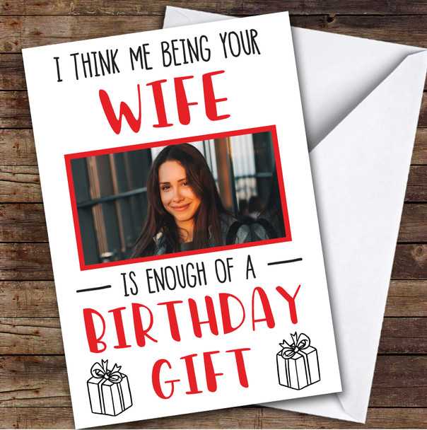 Birthday Card Personalised Husband Photo Being Enough Of A Gift Funny