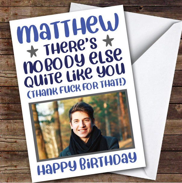 Birthday Card Personalised Male Photo Nobody Like You Thank Fuck Funny Blue