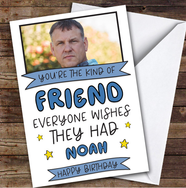Birthday Card Personalised Friend Male Photo Everyone Wishes They Had