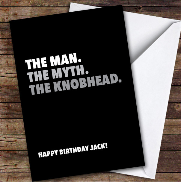 Funny Happy Birthday Card Personalised The Man The Myth The Knobhead