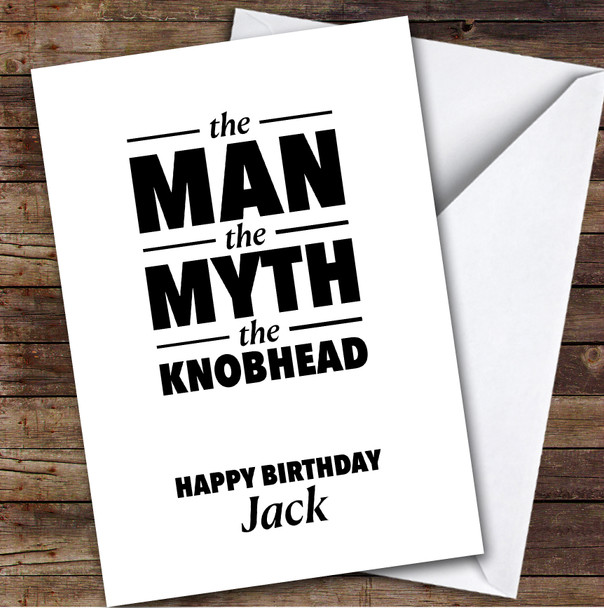 Funny Birthday Card Personalised The Man The Myth The Knobhead