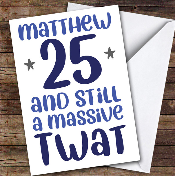 Birthday Card Personalised 25th Massive Twat Funny Blue