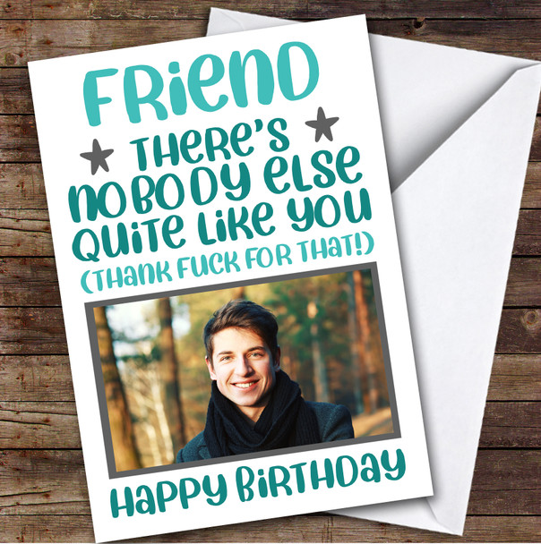 Birthday Card Personalised Friend Photo Nobody Like You Thank Fuck Funny Blue