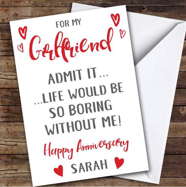 Anniversary Card Personalised Girlfriend Life Would Be Boring Without Me Hearts