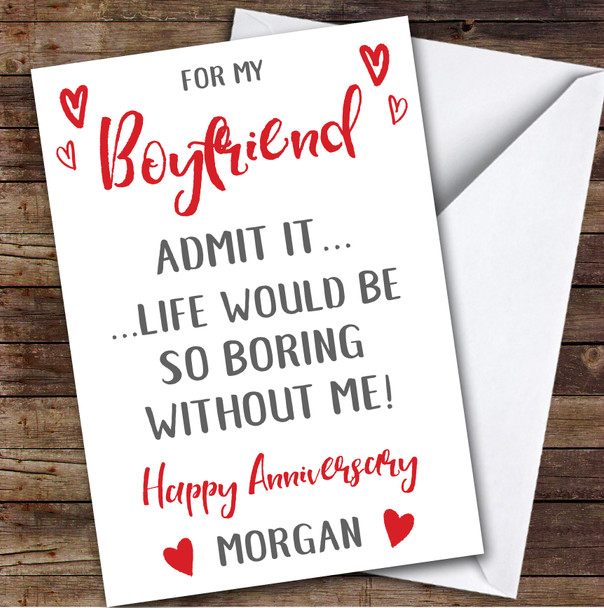 Anniversary Card Personalised Boyfriend Life Would Be Boring Without Me Hearts