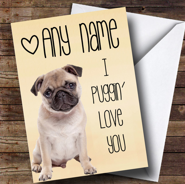 Puggin' Love You Cute Funny Pug Valentines Personalised Card