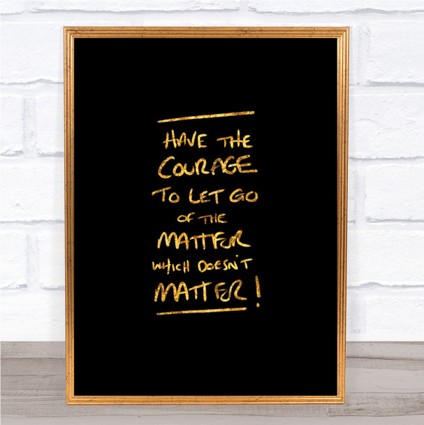 Have Courage Quote Print Black & Gold Wall Art Picture