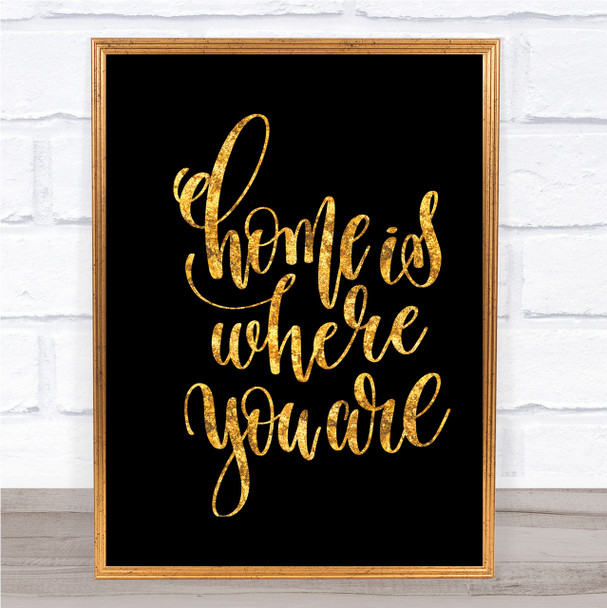 Home Is Where You Are Quote Print Black & Gold Wall Art Picture