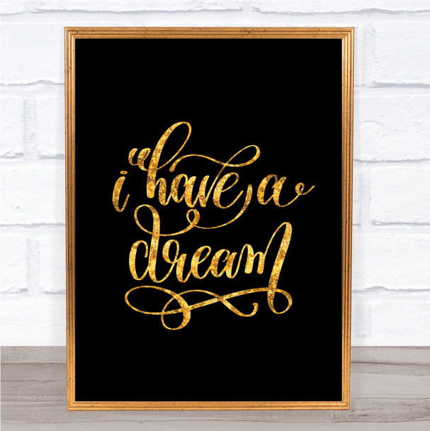 I Have A Dream Quote Print Black & Gold Wall Art Picture