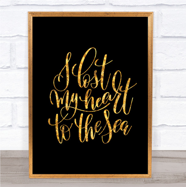 I Lost My Heart To The Sea Quote Print Black & Gold Wall Art Picture