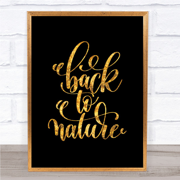 Back To Nature Quote Print Black & Gold Wall Art Picture