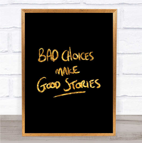 Bad Choices Good Stories Quote Print Black & Gold Wall Art Picture